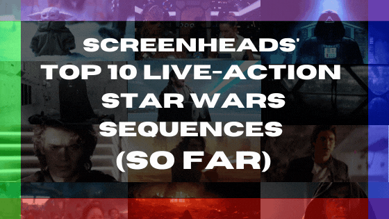 Our Top 10 Live-Action Star Wars Sequences (So Far) | ScreenHeads